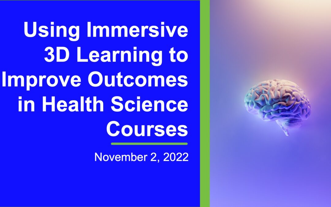 Using Immersive 3D Learning to Improve Outcomes in Health Science Courses
